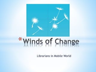 Librarians in Mobile World
*
 