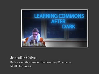 Jennifer Calvo
Reference Librarian for the Learning Commons
NCSU Libraries
 