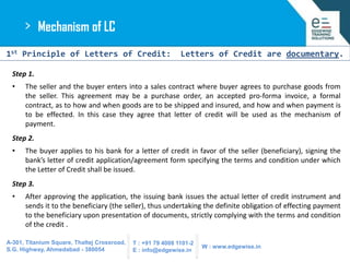 >

Mechanism of LC

1st Principle of Letters of Credit:

Letters of Credit are documentary.

Step 1.
•

The seller and the...