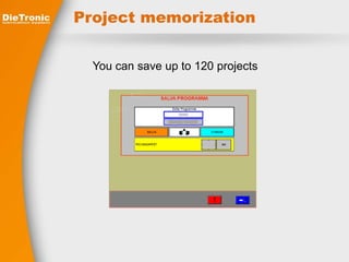 Project memorization 
You can save up to 120 projects 
 