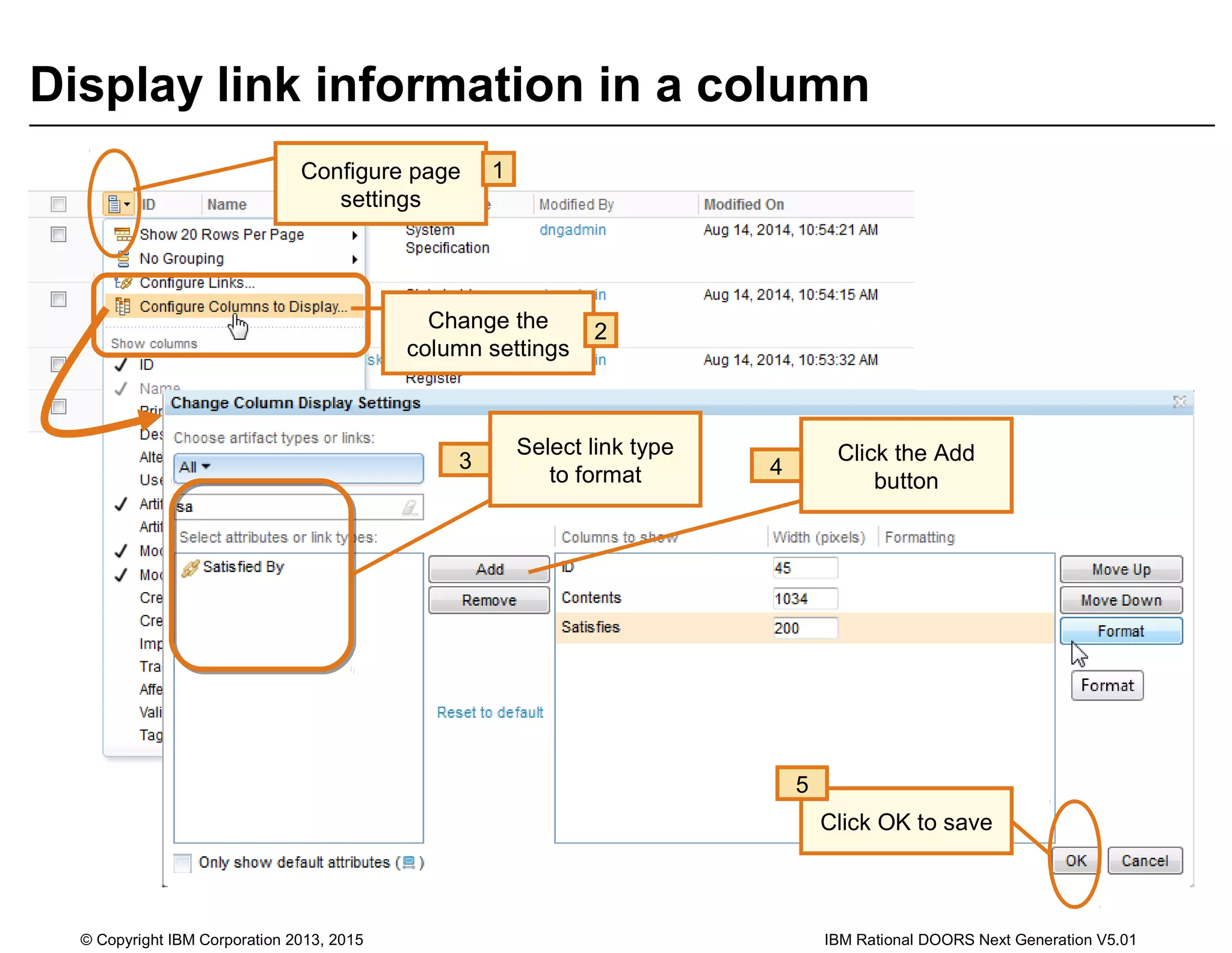 Display link information in a column
Change the
column settings
2
Configure page
settings
1
© Copyright IBM Corporation 2013, 2015 IBM Rational DOORS Next Generation V5.01
3 Click the Add
button
4Select link type
Select link type
to format
Click OK to save
5
 