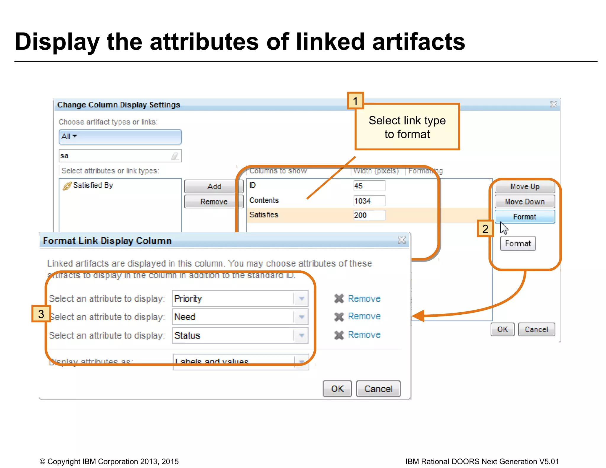 Display the attributes of linked artifacts
© Copyright IBM Corporation 2013, 2015 IBM Rational DOORS Next Generation V5.01
Select link type
to format
1
2
3
 