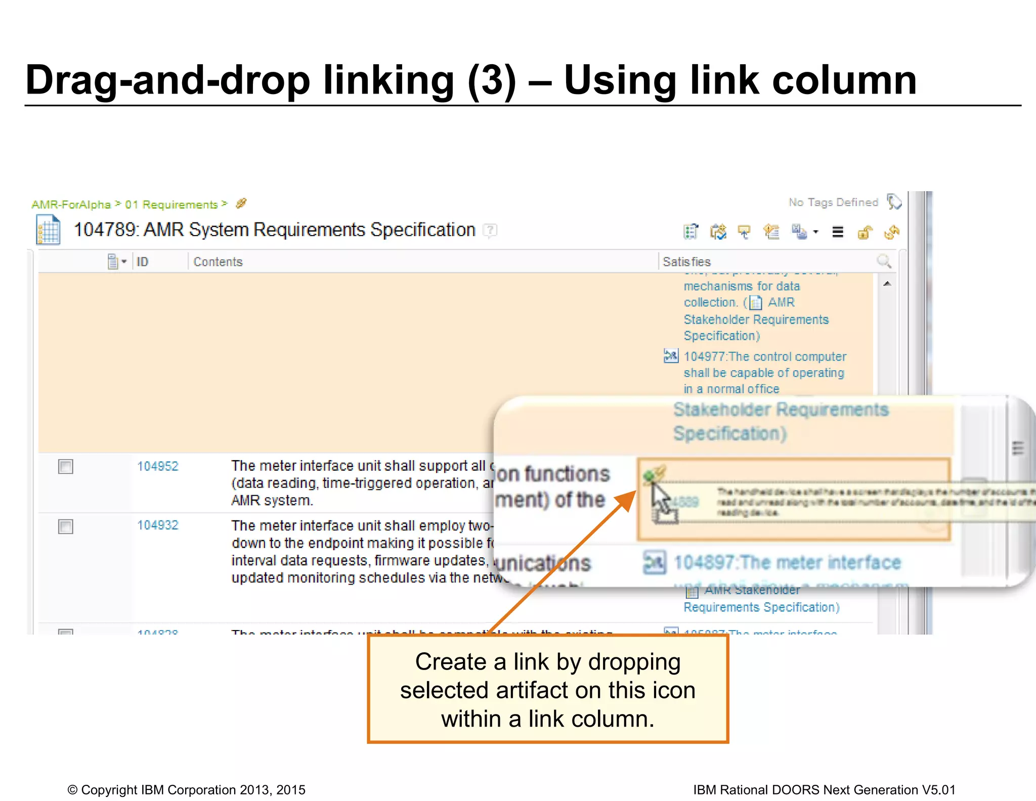 Drag-and-drop linking (3) – Using link column
© Copyright IBM Corporation 2013, 2015 IBM Rational DOORS Next Generation V5.01
Create a link by dropping
selected artifact on this icon
within a link column.
 