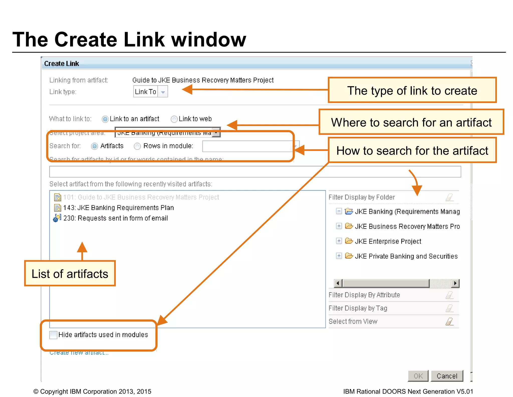 The Create Link window
The type of link to create
Where to search for an artifact
How to search for the artifact
List of artifacts
© Copyright IBM Corporation 2013, 2015 IBM Rational DOORS Next Generation V5.01
 