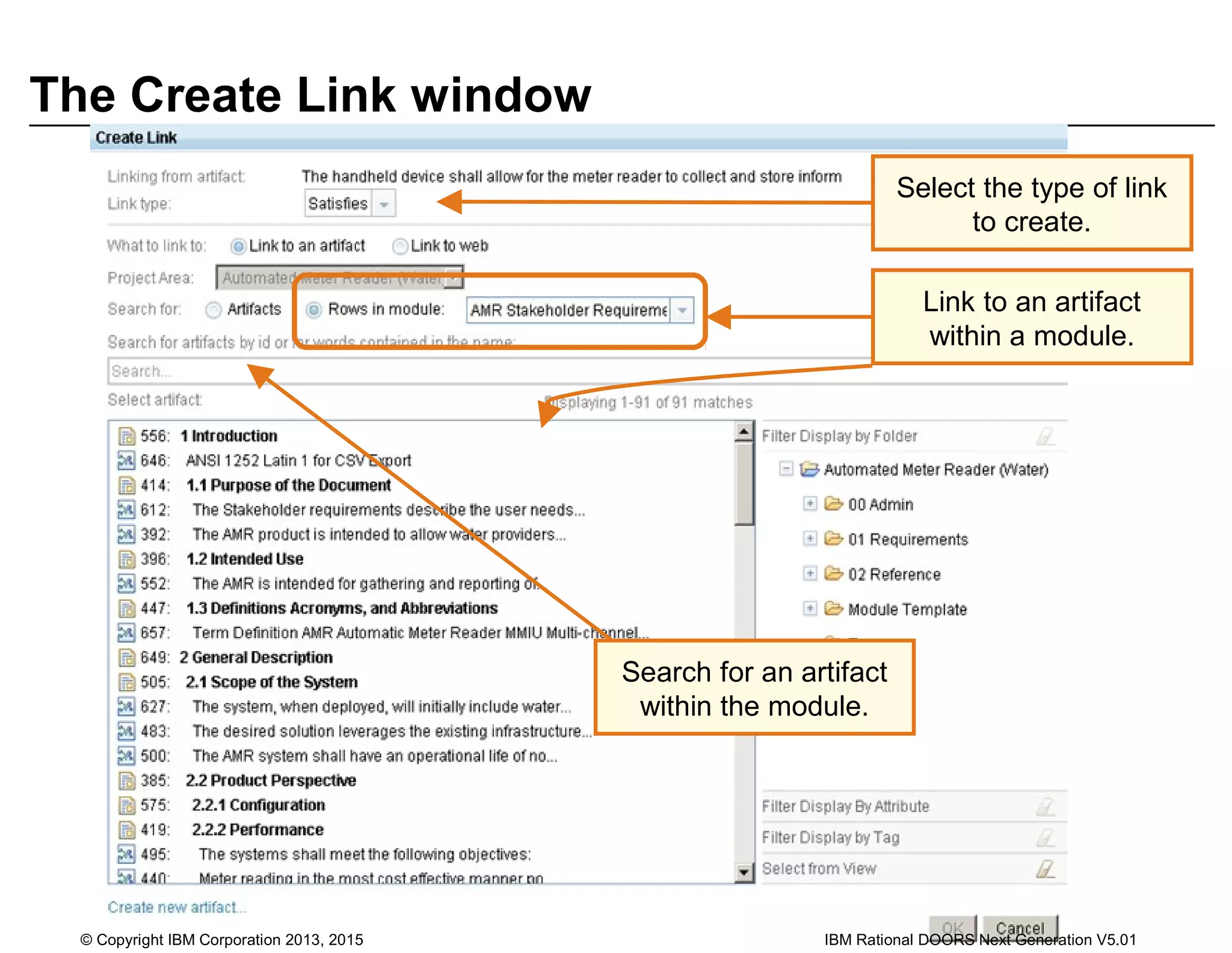 The Create Link window
Select the type of link
to create.
Link to an artifact
within a module.
Search for an artifact
within the module.
© Copyright IBM Corporation 2013, 2015 IBM Rational DOORS Next Generation V5.01
 