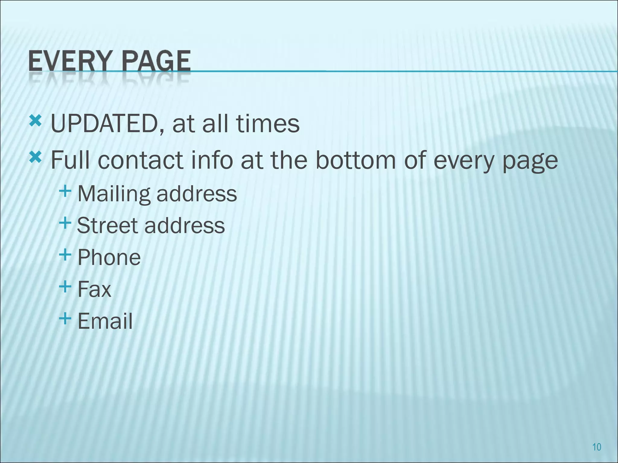 UPDATED, at all times Full contact info at the bottom of every page Mailing address Street address Phone Fax Email 