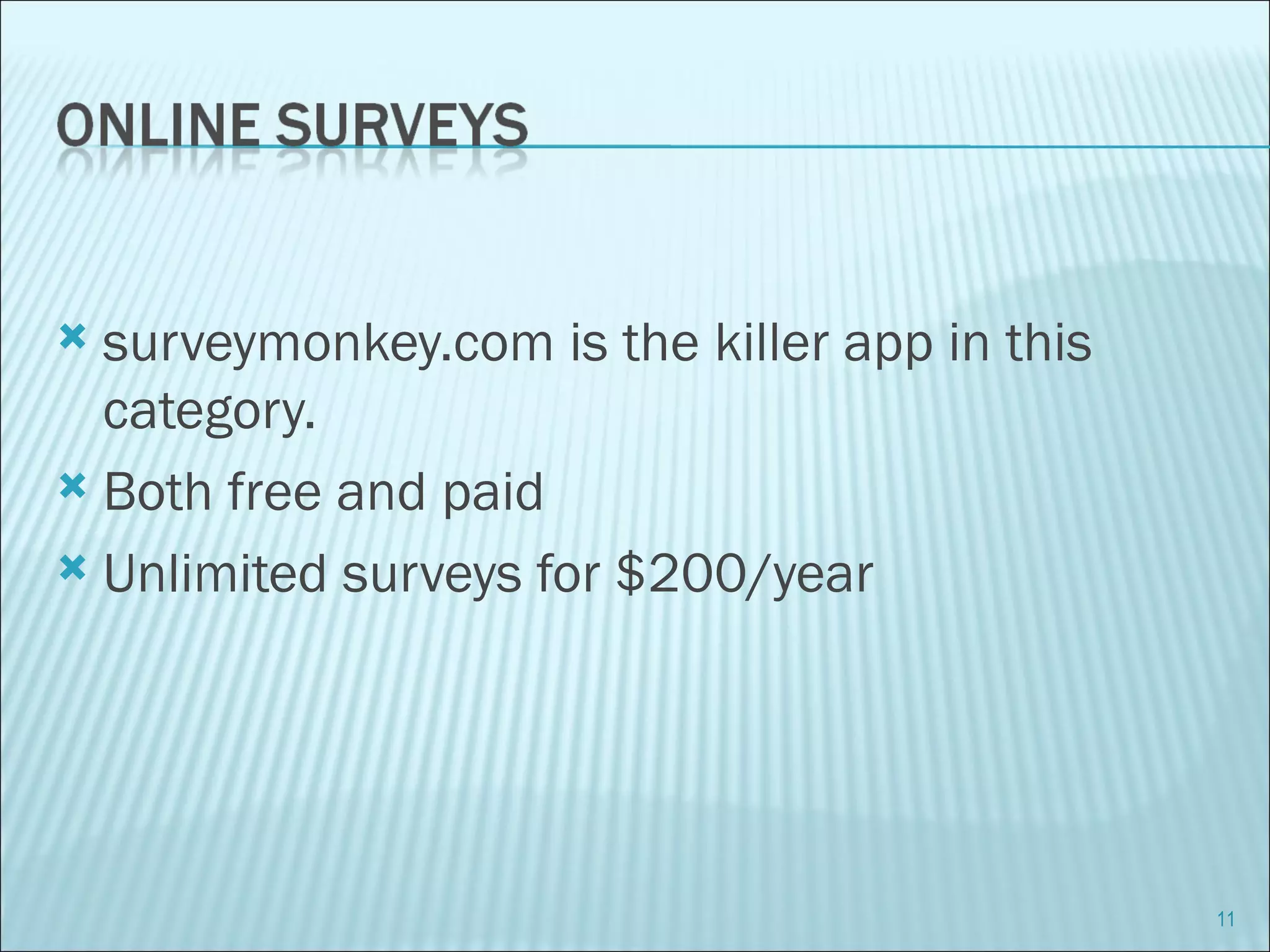 surveymonkey.com is the killer app in this category. Both free and paid Unlimited surveys for $200/year 