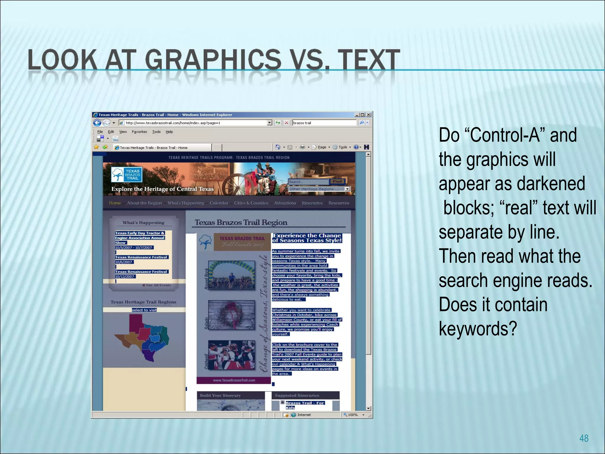 Do “Control-A” and  the graphics will  appear as darkened blocks; “real” text will  separate by line. Then read what the search engine reads. Does it contain  keywords? 