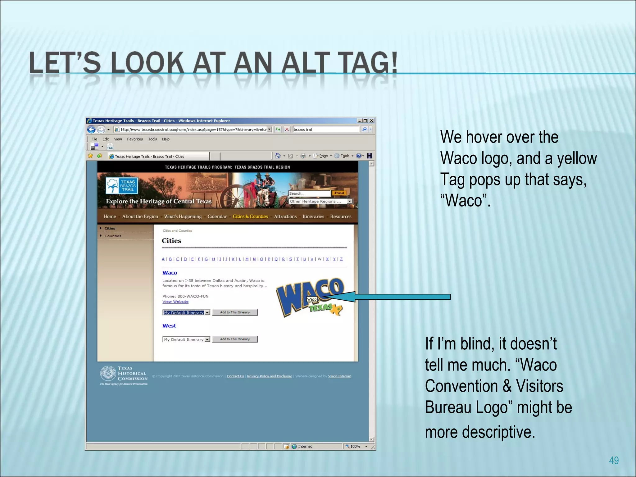 We hover over the Waco logo, and a yellow  Tag pops up that says, “ Waco”. If I’m blind, it doesn’t tell me much. “Waco Convention & Visitors Bureau Logo” might be  more descriptive.   