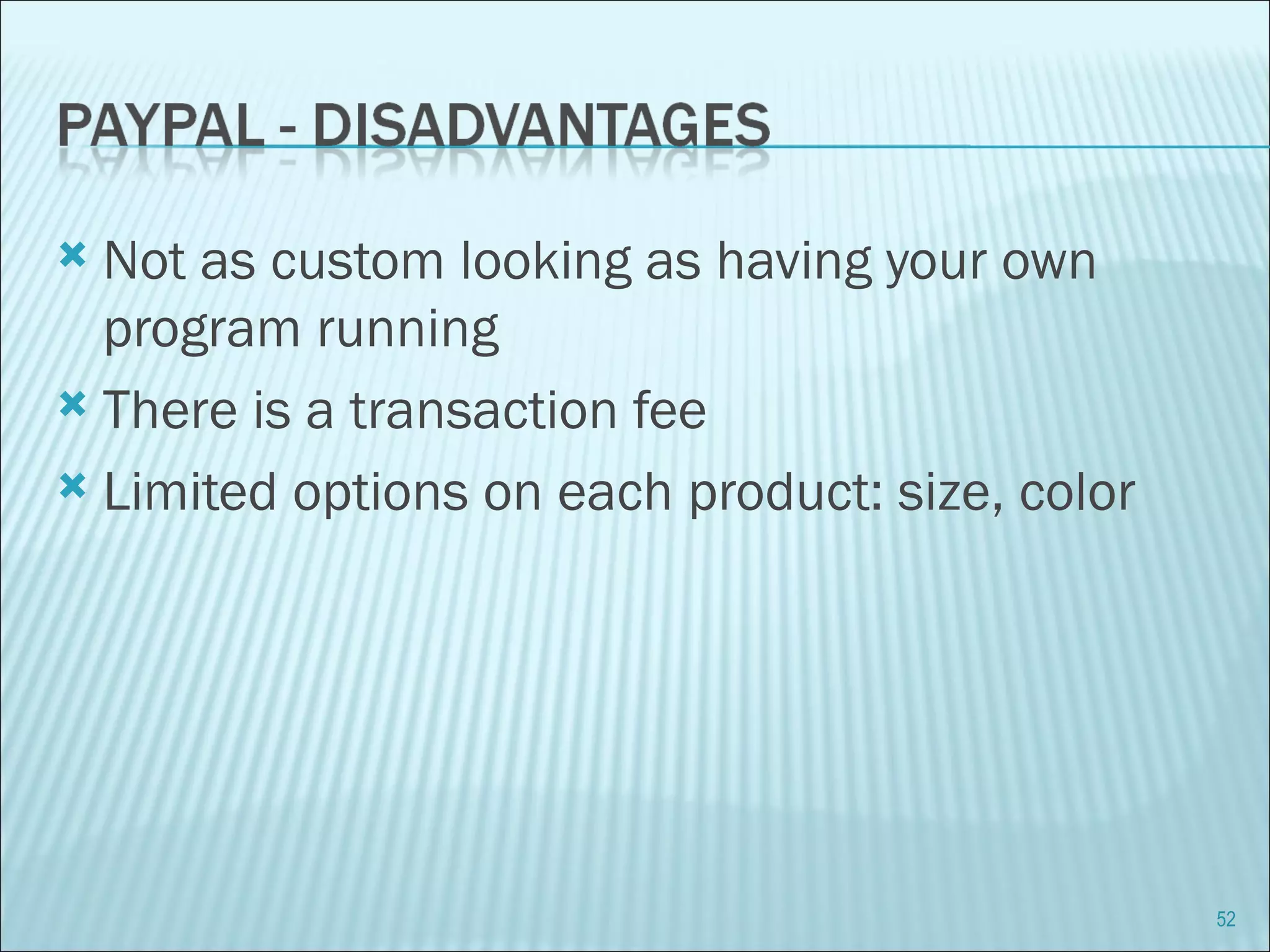 Not as custom looking as having your own program running There is a transaction fee Limited options on each product: size, color 