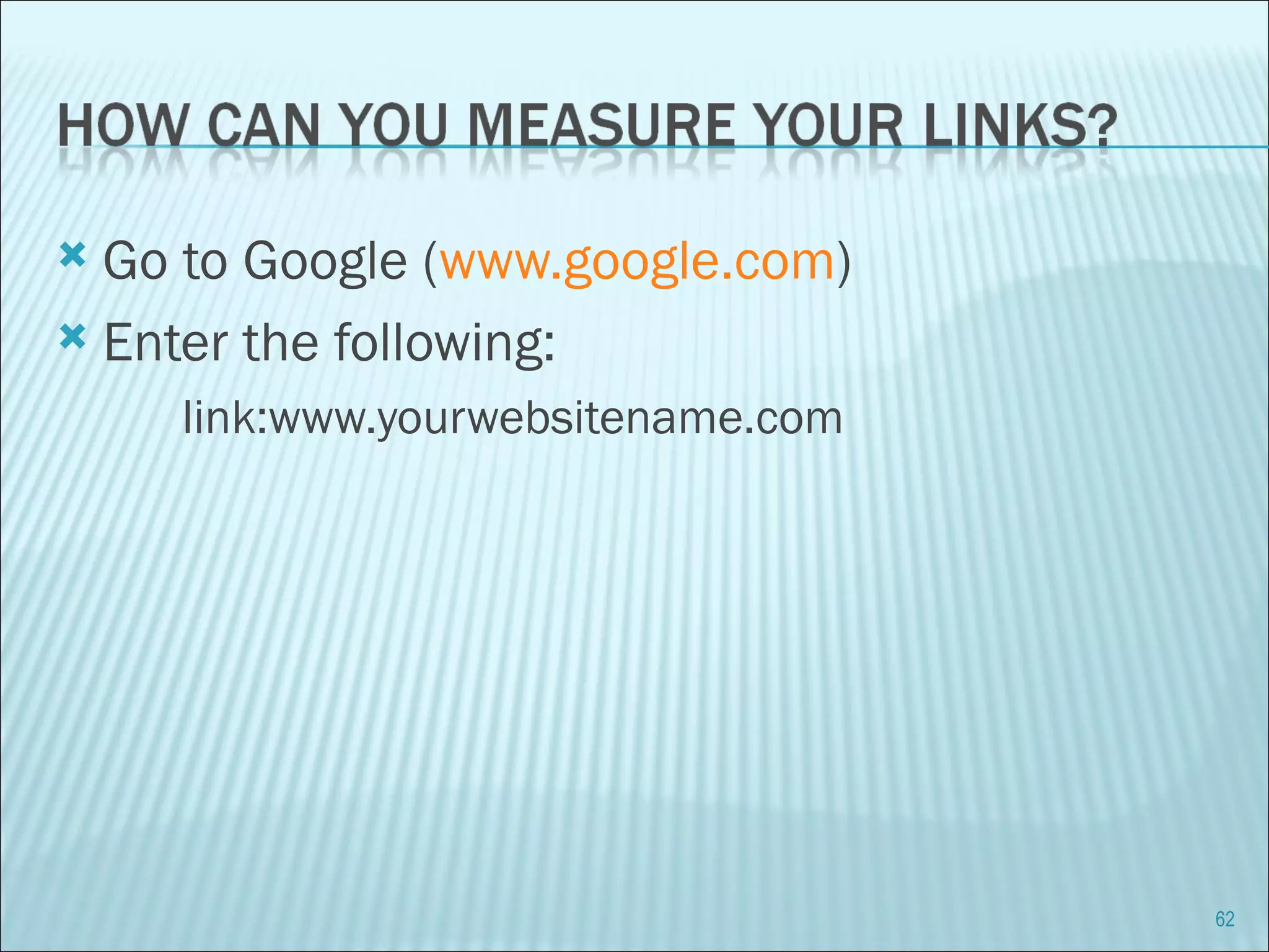 Go to Google ( www.google.com ) Enter the following: link:www.yourwebsitename.com 