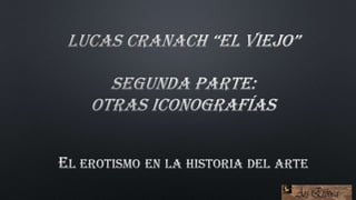 Iconografía erótica de Lucas Cranach y discípulos. Segunda Parte
