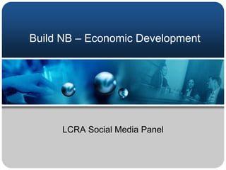 Build NB – Economic Development LCRA Social Media Panel 