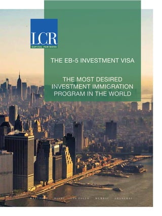THE EB-5 INVESTMENT VISA
THE MOST DESIRED
INVESTMENT IMMIGRATION
PROGRAM IN THE WORLD
W E S T P O R T M I A M I S Ã O P A U L O M U M B A I S H A N G H A I
 