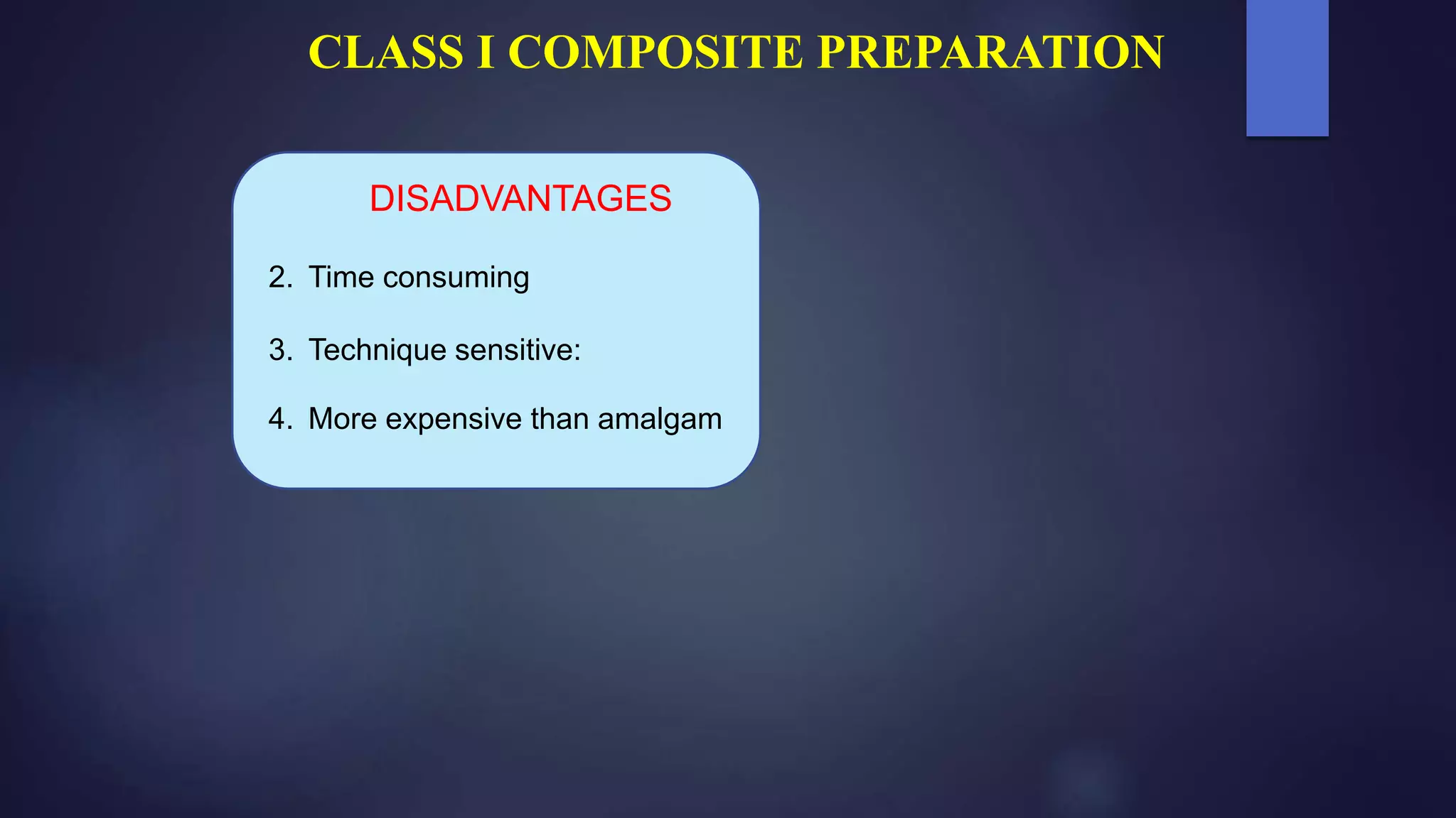 DISADVANTAGES
2. Time consuming
3. Technique sensitive:
4. More expensive than amalgam
CLASS I COMPOSITE PREPARATION
 