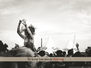 https://www.ﬂickr.com/photos/zanthia/10481558324/in/faves-130321530@N08/
To keep live music thriving
 