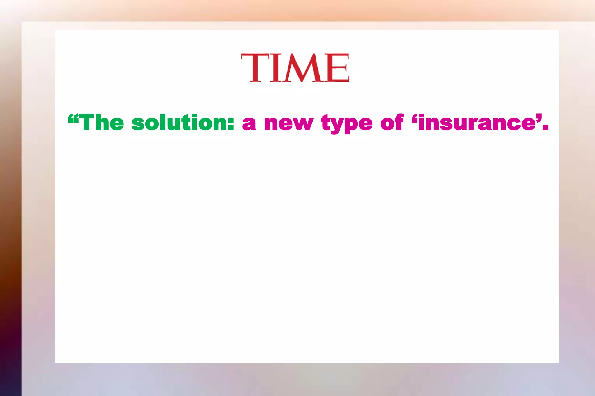 “The solution: a new type of ‘insurance’.