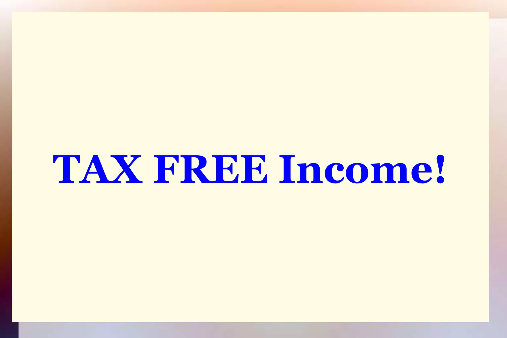 TAX FREE Income!