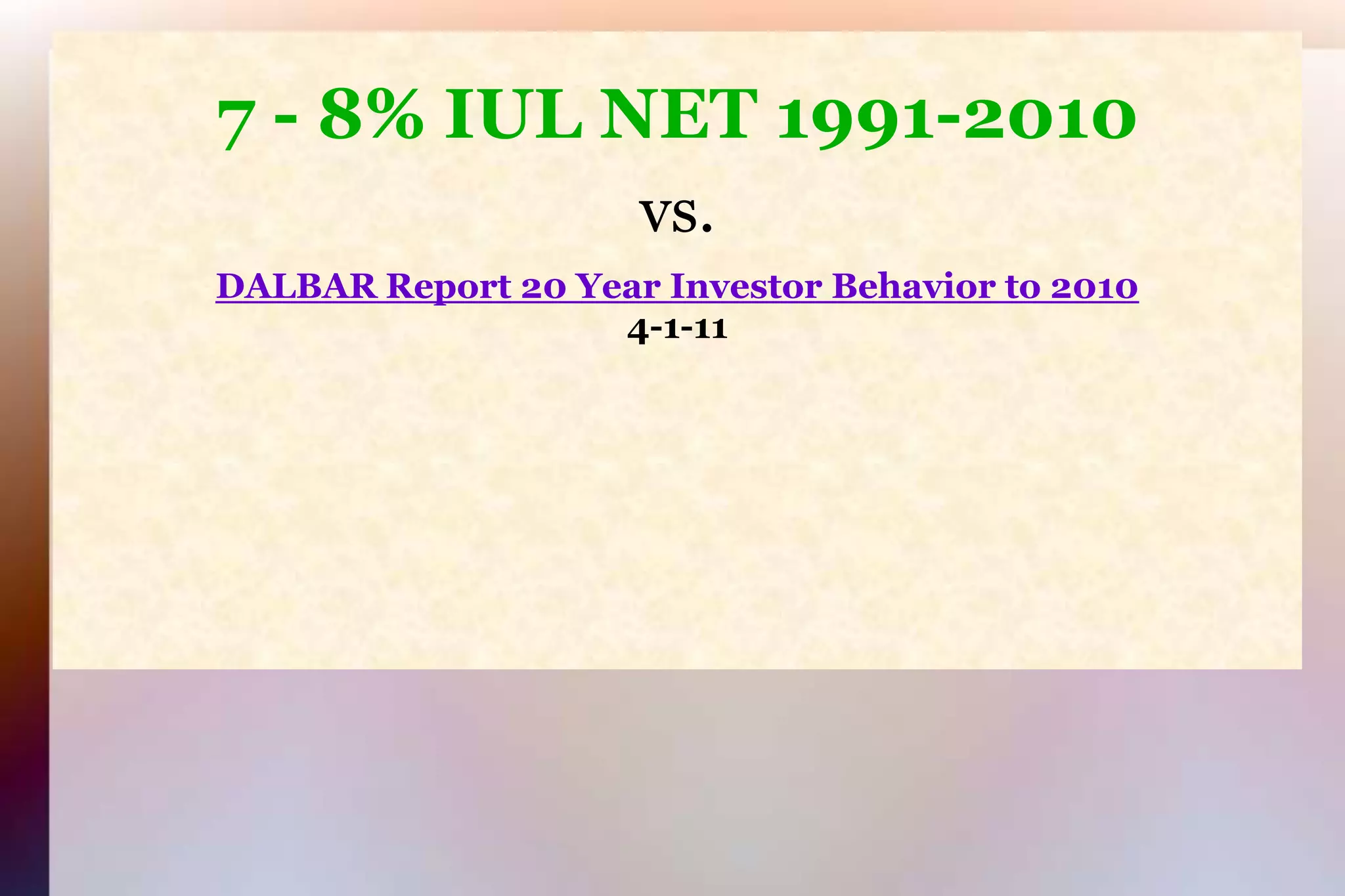 7 - 8% IUL NET 1991-2010 vs.DALBAR Report 20 Year Investor Behavior to 20104-1-11