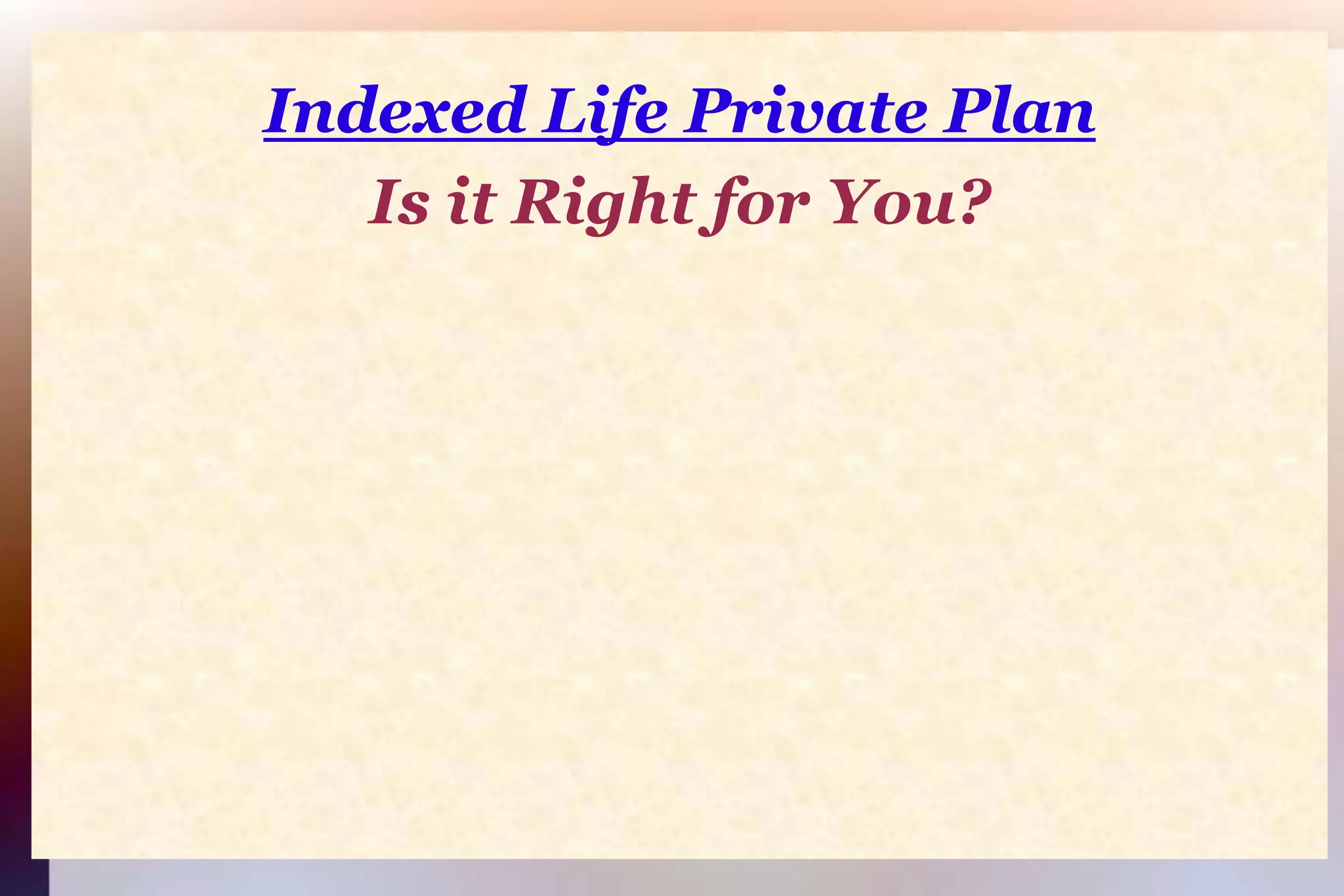 Indexed Life Private PlanIs it Right for You?