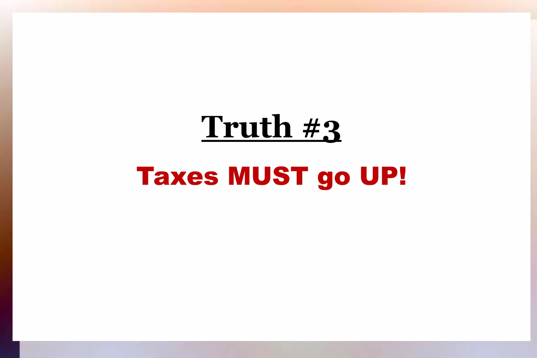 Truth #3Taxes MUST go UP!