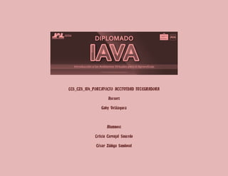 LCS_CZS_M4_PORTAFOLIO ACTIVIDAD INTEGRADORA
Asesor:
Gaby Velázquez
Alumnos:
Leticia Carvajal Saucedo
César Zúñiga Sandoval
 