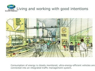 Living and working with good intentions Consumption of energy is closely monitored, ultra-energy-efficient vehicles are connected into an integrated traffic management system. Source: UK Foresight Intelligent Instrastructure Project, http://www.foresight.gov.uk/ 