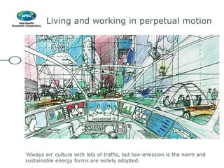 Living and working in perpetual motion ‘ Always on’ culture with lots of traffic, but low-emission is the norm and sustainable energy forms are widely adopted. Source: UK Foresight Intelligent Instrastructure Project, http://www.foresight.gov.uk/ 
