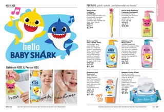 C8 | 221
220 | C8
BABIENCE
moisturize
brush wash
Babience KIDS  Perioe KIDS
hello
Enjoy these special prices and exclusive offers only when you shop with an Avon Representative.
FOR KIDS splish, splash…and remember to brush!
Enjoy these special prices and exclusive offers only when you shop with an Avon Representative.
SPF
50!
Perioe Kids Pinkfong
Pumping Toothpaste
Strawberry flavor.
Fluoride-free formula
suitable for kids
under age 5.
6 oz. net wt.
470-679
reg. $17
$13.99
Perioe Kids
Pinkfong
Toothbrush
Kid-size brush with soft,
cushioned, rounded
bristles, and small
comfort-grip handle for
their little hands. 
470-717
reg. $4
$2.99
Babience Kids
Hair  Body Wash
2-in-1 wash with
shea butter and
olive oil. Cleanses
while it conditions.
Rich, creamy foam
leaves your little
one’s hair feeling
soft and smooth.
Dermatologically
tested. No sulfates
or dyes. 
12.8 fl. oz.
470-520
reg. $17
$13.99
Babience Kids
Body Lotion
Moisturizing body
lotion with shea butter
and olive oil infuses
dry skin with intense
moisture and leaves
it feeling nourished.
Dermatologically
tested. No parabens.
12.8 fl. oz.
470-573
reg. $20
$15.99
Babience Baby Wipes
Gentle and safe.
Dermatologically tested.
Free of alcohol,
perfume and
parabens. pH
balanced to match
baby’s skin.
98% pure water.
70 sheets.
261-519
reg. $6
$4.99
Babience Kids
Sunscreen
With SPF 50,
helps protect
skin from harmful
UV rays. Soothes
and moisturizes
with glycerin and
panthenol.
Not waterproof.
1.69 fl. oz.

470-664
reg. $22
$17.99
BAT
H

BOD
Y
 