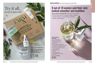 GREEN GODDESS our first facial oil, with CBD
Green Goddess
Facial Oil
Use AM/PM, after
cleansing and serum.
For extra-dry skin,
use after cream or gel
moisturizers.
• 99% natural ingredients
• 100mg broad-spectrum CBD
• suitable for sensitive skin
• 
rich in omega fatty acids
and vitamin E
• fragrance-free
• vegan
• hypoallergenic
• dermatologist-tested
• no THC
.95 fl. oz. 287-507
reg. $50
$34.99
C8 | 51
50 | C8
Hemp-derived facial oil will calm and soothe
stressed-out skin as it helps reduce redness
and discomfort so skin looks and feels
healthy and radiant.
9 out of 10 women said their skin
looked smoother and healthier
S
K
IN
CA
RE
in one 4-piece kit!
Try it all...
Farm Rx Trial Kit
Box certified by FSC
(Forest Stewardship Council)
includes:
• 
Super Greens Cooling Gel
.33 fl. oz.
•
Super Greens Multivitamin
Moisture Cream .33 fl. oz.
• Bakuchiol Serum .17 fl. oz.
• 
Bakuchiol Eye Cream
.17 fl. oz.
402-575 reg. $19
$14.99
THE KIT
NEW
Enjoy these special prices and exclusive offers only when you shop with an Avon Representative.
Enjoy these special prices and exclusive offers only when you shop with an Avon Representative.
 