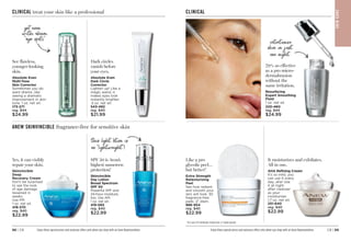 C8 | 69
68 | C8
CLINICAL
CLINICAL treat your skin like a professional
Yes, it can visibly
repair your skin.
Skinvincible
Deep
Recovery Cream
Don’t be surprised
to see the look
of age damage
lessened in
weeks.
Use PM.
1 oz. net wt. 
418-370
reg. $40
$22.99
Dark circles
vanish before
your eyes.
Absolute Even
Dark Circle
Corrector
Lighten up! Like a
magic wand, it
makes eyes look
instantly brighter.
.5 oz. net wt.
543-492
reg. $40
$21.99
ANEW SKINVINCIBLE fragrance-free for sensitive skin
SPF 50 is Avon’s
highest sunscreen
protection!
Skinvincible
Day Lotion
Broad Spectrum
SPF 50
Powerful SPF and
24-hour moisture,
too. Use AM.
1 oz. net wt.
419-065
reg. $40
$22.99
C1
6
H
an
dw
rit
in
g
A
rr
ow
this light lotion is
no “lightweight”!
See flawless,
younger-looking
skin.
Absolute Even
Multi-Tone
Skin Corrector
Sometimes you do
want drama…like
seeing a dramatic
improvement in skin
tone. 1 oz. net wt.

173-271
reg. $44
$24.99
C
1
6
H
a
n
d
w
r
i
t
i
n
g
A
r
r
o
w
get even
with, ahem,
age spots
C1
6
Ha
nd
wr
itin
g
Ar
ro
w
It moisturizes and exfoliates.
All in one.
AHA Refining Cream
It’s so mild, you
can use it every
day…aha! Use
it at night
after cleanser
as your
moisturizer.
1.7 oz. net wt. 
251-640
reg. $40
$22.99
Like a pro
glycolic peel…
but better!*
Extra Strength
Retexturizing
Peel 
See how radiant
and smooth your
skin will look. 30
fragrance-free
pads. 2 diam.
886-954
reg. $40
$22.99
*In 6 out of 8 attributes tested over a 7-week period.
79% as effective
as a pro micro-
dermabrasion
without the
same irritation.
Resurfacing
Expert Smoothing
Fluid
1 oz. net wt. 
220-460
reg. $44
$24.99
retexturize
skin in just
one night
Enjoy these special prices and exclusive offers only when you shop with an Avon Representative. Enjoy these special prices and exclusive offers only when you shop with an Avon Representative.
S
K
IN
CA
RE
 