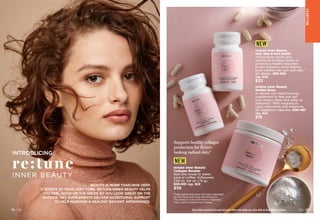 BEAUTY IS MORE THAN SKIN DEEP.
IT STARTS AT YOUR VERY CORE. RE:TUNE INNER BEAUTY HELPS
YOU FEEL GOOD ON THE INSIDE SO YOU LOOK GREAT ON THE
OUTSIDE. KEY SUPPLEMENTS DELIVER NUTRITIONAL SUPPORT
TO HELP MAINTAIN A HEALTHY RADIANT APPEARANCE.
INTRODUCING
re:tune
INNER BEAUTY
W
E
L
L
NE
SS
C8 | 73
72 | C8
re:tune Inner Beauty
Collagen Booster
Add one scoop to water,
juice or coffee. Unflavored.
2.65 oz. net wt. (75 g).

906-901 reg. $69
$56
*These statements have not been evaluated
by the Food and Drug Administration.
This product is not intended to diagnose,
treat, cure or prevent any disease.
re:tune Inner Beauty
Hair, Skin  Nail Health
Antioxidants, biotin and
nutritional building blocks to
promote a healthy response
to skin stressors while helping
build healthy hair, skin and nails.*
60 tablets. 
396-908
reg. $39
$32
re:tune Inner Beauty
Restful Sleep
A natural, non-habit-forming
supplement to help you get
your beauty sleep and wake up
refreshed.* With magnesium,
hops, chamomile and melatonin.
60 vegetarian capsules. 
006-487
reg. $24
$19
NEW
NEW
Supports healthy collagen
production for firmer-
looking radiant skin.*
Enjoy these special prices and exclusive offers only when you shop with an Avon Representative.
 