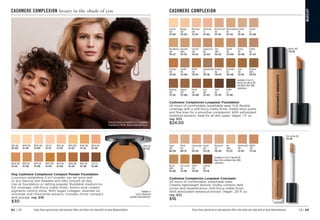 C8 | 83
82 | C8
CASHMERE COMPLEXION
Cashmere Complexion Longwear Foundation
24 hours of comfortable, breathable wear. Full, flexible
coverage with a soft-focus matte finish. Visibly blurs pores
and fine lines for a smoother complexion. With antioxidant
botanical extracts. Ideal for all skin types. Vegan. 1 fl. oz.
reg. $32
$24.50
Cashmere Complexion Longwear Concealer
24 hours of comfortable, breathable wear.
Creamy lightweight texture. Visibly corrects dark
circles and imperfections. Soft-focus matte finish.
With antioxidant botanical extract. Vegan. .20 fl. oz.
reg. $22
$16
Available in Cool (C),
Neutral (N), Warm (W)
and Warm Olive (WO)
undertones.
Custard
(N)
715-542
Buttercream
(N)
715-519
Marshmallow
(N)
715-538
Nougat
(W)
714-330
Meringue
(W)
715-451
Cannoli
(W)
714-326
Strudel
(C)
715-648
Macadamia
(W)
718-427
Ganache
(WO)
719-370
Coconut
(W)
718-412
Chai
(WO)
718-670
Vanilla
(W)
729-090
Toasty
(N)
724-892
Praline
(N)
727-447
Tiramisu
(W)
724-873
Soufflé
(N)
724-964
Muffin
(W)
730-110
Pudding 
(N)
730-435
Amaretto
(N)
730-440
Latte
(W)
731-207
Brownie 
(WO)
730-765
Shortcake
(C) 
715-466
Cappuccino
(N)
724-854
Gingerbread
(C) 
730-310
Java 
(W)
737-459
Clove
(N)
737-478
Truffle
(C)
737-482
Pecan 
(N)
736-869
Hazelnut 
(W)
731-336
Cognac 
(W)
735-069
Enjoy these special prices and exclusive offers only when you shop with an Avon Representative.
MA
K
E
U
P
Muffin (W)
730-110
Tres Leches (N)
714-091
Sugar 
(W)
681-076
Mochi 
(N)
699-112
Cheesecake
(C)
703-356
Macaroon 
(N)
705-818
Tart
(WO) 
712-672
Butterscotch
(W)
712-691
Waffle 
(W)
712-744
Available in Cool (C), Neutral (N),
Warm (W) and Warm Olive (WO)
undertones.
Biscuit
(WO)
714-087
Tres Leches
(N)
714-091
Toffee
(W) 
714-106
Parfait 
(W)
705-287
Cupcake
(N)
714-110
N110 (N)
107-830
W110 (W)
111-294
W120 (W)
111-309
C110 (C)
111-313
N120 (N) 
111-370
W130 (W)
111-423
W140 (W)
111-514
W150 (W) 
111-438
W160 (W) 
111-533
N130 (N)
111-548
N140 (N) 
111-605
W170 (W) 
111-610
N150 (N)
111-658
W180 (W)
112-229
N160 (N) 
112-248
C120 (C) 
112-286
Available in
Cool (C), Neutral (N)
and Warm (W) undertones.
N150 (N)
111-658
fmg Cashmere Complexion Compact Powder Foundation
Luxurious weightless 2-in-1 powder can be worn wet
or dry, leaving skin flawless and silky smooth all day.
Use as foundation or setting powder. Buildable medium-to-
full coverage, soft-focus matte finish. Amino-acid-coated
pigments control shine. With vegan collagen, lavender oil,
artichoke and chamomile extracts. Includes mirror compact
and sponge. reg. $36
$30
CASHMERE COMPLEXION luxury in the shade of you
Featured shades on models (l to r): Longwear
Foundation in Muffin, Buttercream and Pecan.
Enjoy these special prices and exclusive offers only when you shop with an Avon Representative.
 