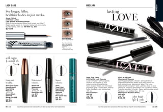 C8 | 89
88 | C8 Enjoy these special prices and exclusive offers only when you shop with an Avon Representative.
MA
K
E
UP
Enjoy these special prices and exclusive offers only when you shop with an Avon Representative.
Avon True Color
LOVE at 1st Lash Mascara
Love Complex™ with lycopene,
olive oil and vitamin E, plus
volumizing and lengthening
heart-shaped fibers and rich black
pigments give a clump-free, intense
finish. Paraben- and sulfate-free.
.3 fl. oz.
Blackest Black

193-128
reg. $13
$10.49
MASCARA
C
1
6
H
a
n
d
w
r
i
t
i
n
g
A
r
r
o
w
cobra brush
lifts  curls
LOVE at 1st Lash
Waterproof Mascara
Lash-hugging heart-, flower- and cylindrical-
shaped lengthening fibers lock onto lashes for
lush, voluminous, waterproof wear. The Love
Waterproof Complex™ with Lashrez, olive oil and
vitamin E helps to strengthen and condition lashes.
Transfer-resistant. Clump-, flake- and smudge-proof.
Paraben- and sulfate-free. .3 fl. oz.
Waterproof Blackest Black 
293-805
reg. $13
$10.49
MA
K
E
U
P
lasting
LOVE
See longer, fuller,
healthier lashes in just weeks.
Anew Clinical
Unlimited Lashes
Lash  Brow Activating Serum*
84% of women agreed lashes look longer and fuller.**
Begin seeing results in 4 weeks. Apply only once daily,
in the evening. .10 fl. oz.
156-940 reg. $60
$24.99
*Anew Clinical Unlimited
Lashes is not intended to
reverse or reduce hair loss
or grow hair.
**Based on an 8-week
consumer-perception study.
LASH CARE
Waterproof
volume.
Wash-Off
Waterproof
Mascara
.21 oz. net wt.
Black 864-301
reg. $10
$7.99
Super
volume.
Avon
True Color
SuperShock
Volumizing
Mascara
.338 fl. oz.
Black 533-332
reg. $11
$8.99
Long and
healthy.
Avon True Color
SuperExtend
Nourishing
Mascara
.237 fl. oz.
Brown Black
550-615
Black 550-596
reg. $11
$8.99
C
1
6 H
a
n
d
w
r
i
t
i
n
g
A
r
r
o
w
with argan
 coconut oils
AFTER 8 WEEKS
BEFORE
AFTER 8 WEEKS with
Love at 1st Lash Mascara
 