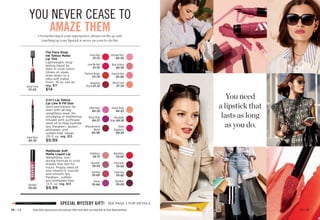 You need
a lipstick that
lasts as long
as you do.
Enjoy these special prices and exclusive offers only when you shop with an Avon Representative.
Overachieving is your superpower, always on the go and
touching up your lipstick is never on your to-do list.
The Face Shop
Ink Tattoo Matte
Lip Tint
Lightweight, long-
lasting liquid lip
stain in vivid colors.
Glides on sleek,
dries down to a
silky-soft matte
finish. .18 oz. net wt.
reg. $17
$14
Rose  Rose
469-789
About Coral
471-220
Chestnut Brown
472-270
Burgundy
Punch 471-751
Tropical Pink
470-095
Love Me Red
471-747
Vintage Rose
469-478
Fiesta Red
471-732
Mattitude Soft
Matte Liquid Lip
Weightless, non-
drying formula in vivid
shades that last for
hours. Poppy seed oil
and vitamin E nourish
and smooth lips
Paraben-, sulfate-
and phthalate-free.
.13 fl. oz. reg. $13
$9.99
Persistent
750-626
Resilient
750-630
Devoted
750-650
Driven
750-664
Tenacious
750-683
Resolute
750-679
Relentless
750-607
Ambitious
750-717
2-in-1 Lip Tattoo
Lip Line  Fill Duo
Semi-permanent lip
stain with all-day
weightless wear. No
smudging or feathering.
Infused with sunflower
seed oil to help hydrate
lips. Paraben-, gluten-,
phthalate- and
sulfate-free. Vegan.
.05 fl. oz. reg. $13
$9.99
Renegade
Ruby 494-281
Misunderstood
Merlot
494-300
Rebel
Raspberry
494-243
Pinup Plum
494-277
Gnarly Nude
494-425
Inked Rose
494-239
YOU NEVER CEASE TO
AMAZE THEM
C8 | 11
10 | C8
SPECIAL MYSTERY GIFT! SEE PAGE 3 FOR DETAILS
About Coral
471-220
Inked Rose 
494-239
Devoted
750-650
 