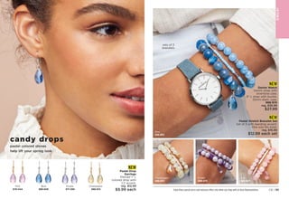 pastel colored stones
help lift your spring look
candy drops
NEW
Pastel Drop
Earrings
Pierced 1 L
colored drop with
CZ accent.
reg. $12.99
$9.99 each
Champagne
988-610
Purple
971-399
Blue
988-606
Pink
978-044
JE
W
E
L
RY
Enjoy these special prices and exclusive offers only when you shop with an Avon Representative. C8 | 131
NEW
Pastel Stretch Bracelet Set
Set of 3 with teardrop accent.
One size fits most.
reg. $16.99
$12.99 each set
NEW
Denim Watch
Denim strap with
silvertone case.
9 L strap with buckle.
32mm diam. case.
988-974
reg. $36.99
$27.99
sets of 3
bracelets
Pink
988-807
Blue
988-883
Champagne
988-955
Purple
988-879
 