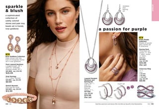 sparkle
 blush
Pavé Layered Necklace
Longest length: 28 L
with 31
⁄2 extender;
shortest length: 18 L.
521-806 reg. $34.99
$26.99
Drop Earrings
11
⁄4 L drop. Pierced.
521-810 reg. $12.99
$9.99
Stretch Bracelet
One size fits most.
521-825 reg. $16.99
$12.99
NEW
Rose Goldtone Collection
Glass stones with the
look of morganite stones
set in rose goldtone.
a passion for purple
Layered Pendant
Necklace and
Earring Set
Chain, 161
⁄2 L
with 31
⁄2
extender.
Pierced
drops, 3
⁄4 L.
521-830
reg. $19.99
$14.99
the set
Earring Pack
Three-pair set.
Hoops, 3
⁄4 and
1 diam.; studs,
1
⁄4 diam.
Pierced.
521-844
reg. $13.99
$10.99
the set
Crisscross Ring
3
⁄4 L.
Sizes:
6 521-878	
8 521-882
10 522-578
reg. $12.99
$9.99
NEW
Pretty Purple
Collection
Shades of purple
glass stones set
in silvertone.
necklace
and
earring
set
Enjoy these special prices and exclusive offers only when you shop with an Avon Representative.
JE
W
E
L
RY
3-pair set
a sophisticated
collection of
subtly colored
stones and pale rosy
beads set in trendy
rose goldtone
C8 | 139
138 | C8
 