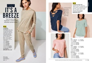 FA
S
HIO
N
Enjoy these special prices and exclusive offers only when you shop with an Avon Representative. C8 | 149
148 | C8
Model is wearing
Lace-Up Espadrille
coming in Campaign 10.
Time to give your
wardrobe a refresh with
effortless spring styles!
IT’S A
BREEZE
NEW
v Crisscross Back Top
Pullover top with crisscross
detail on back, rounded hem and
short sleeves. Polyester/viscose/
spandex. Center back length:
28 on medium; 291
⁄2 on 1X.
Machine wash, dry flat.
Imported. reg. $39.99
$29.99 each
crisscross
details
lighten
up this
top for
spring
NEW
v 2-Piece
Lounge Set
Tan pullover top with
long sleeves and pull-
on pant with elastic
waistband, cuffs and
side seam pockets.
Polyester/spandex.
Center back length:
23 on medium;
261
⁄2 on 1X. Inseam:
291
⁄2 for all sizes.
Hand wash, line dry.
Imported.
XS(0-2) 
628-354
S(4-6) 
629-107
M(8-10) 
643-596
L(12-14)644-459
XL(16) 
644-520
1X(18W-20W) 644-535
2X(22W-24W) 
644-607
3X(26W-28W) 
644-611
reg. $64.99
$49.99 the set

Blue
XS(0-2) 
500-422	 S(4-6) 
523-149
M(8-10) 
541-231	 L(12-14)541-246
XL(16) 
541-250
1X(18W-20W) 
551-884
2X(22W-24W) 
557-055
3X(26W-28W) 
557-184
Peach
XS(0-2) 
541-834	 S(4-6) 
542-663
M(8-10) 
542-682	 L(12-14)542-701
XL(16) 
551-368
1X(18W-20W) 
571-802
2X(22W-24W) 
573-150
3X(26W-28W) 
573-676
Blue/Green
XS(0-2) 
551-372	 S(4-6) 
551-808
M(8-10) 
551-812	 L(12-14)551-827
XL(16) 
551-831
1X(18W-20W) 
578-845
2X(22W-24W) 
592-071
3X(26W-28W) 
604-043
 