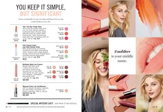 C8 | 15
14 | C8
#nofılter
is your middle
name.
You’re comfortable in your own skin and know how to rock
a nude lip like no one else.
Triple Peach
628-813
Triple Pink
628-775
Triple Red
628-756
VDL Tint Bar Triple Shot
All-in-one lip primer, balm and
tint. Tri-color design creates a
multihued layer of shiny, sheer,
delicate color for softer, fuller-
looking lips. With moisturizing
royal jelly and nourishing ester oil.
.12 oz. net wt. reg. $23
$18
YOU KEEP IT SIMPLE,
BUT SIGNIFICANT
Birthday Balm Lip Crayon
Butter-soft balm with
a sheer hint of color
and shine. Moisturizing
formula rich in non-GMO
shea butter for soft, supple
lips. Paraben-, phthalate-
and gluten-free.
.1 oz. net wt. reg. $12
$9.99
Birthday Post
253-385
Surprise!
250-697
Lovin’ Life
250-553
Birthday Suit
250-606
Fine Wine
252-389
PYT
250-572
VDL Expert Color
Lip Cube Marble Glow
80% moisturizing oil instantly
conditions and adds long-lasting
shine. Unique cubic-edge angled
design with two-tone marble layers
provides precise application.
.12 oz. net wt. reg. $28
$22
Blessing Coral
628-737
Blooming Pink
628-722
Mint Favor
(Colorless with menthol)
628-741
Beyond Color Lip Conditioner
SPF 15. Boosts moisture. Instantly
lips feel softer, smoother and
firmer. Colorless. .106 oz. net wt.
650-613 reg. $11
$6.99
Lip Conditioner
650-613
Enjoy these special prices and exclusive offers only when you shop with an Avon Representative.
SPECIAL MYSTERY GIFT! SEE PAGE 3 FOR DETAILS
Triple Peach
628-813
Blessing Coral
628-737
Lovin’ Life
250-553
 