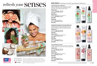 C8 | 183
Free from parabens, mineral oil,
silicone, phthalates and dyes.
refresh your
BAT
H

BOD
Y
AVON SENSES luxuriously scented, spa-inspired collections
Enjoy these special prices and exclusive offers only when you shop with an Avon Representative.
Fresh Bergamot  Wild Mint
Seize the day with a fresh bouquet of dewy
flowers mixed with spicy bergamot, clean
wild mint and luminous solar musk.
Shower Gel
Coconut-derived cleanser.
10 fl. oz. 
034-873 reg. $17
$13.99
Body Lotion
With shea butter and vitamin E.
8 fl. oz.034-835 reg. $17
$13.99
Body Mist
With aloe vera extract.
8 fl. oz. 034-816 reg. $18
$14.99
Sparkling Grapefruit  Orange Blossom*
Wake up your senses with a juicy mix of
zesty grapefruit, bright orange blossom,
delicate honeysuckle and luscious peach.
Shower Gel
Coconut-derived cleanser.
10 fl. oz. 
034-763 reg. $17
$13.99
Body Lotion
With shea butter and vitamin E.
8 fl. oz.034-725 reg. $17
$13.99
Body Mist
With aloe vera extract.
8 fl. oz. 034-687 reg. $18
$14.99
Cozy Vanilla  Coconut
Envelop yourself in a cozy cloud of comforting
vanilla, creamy coconut and calming chamomile.
Shower Gel
Coconut-derived cleanser.
10 fl. oz. 035-190 reg. $17
$13.99
Body Lotion
With shea butter and vitamin E.
8 fl. oz.035-152 reg. $17
$13.99
Body Mist
With aloe vera extract.
8 fl. oz. 034-888 reg. $18
$14.99
*Avon will contribute 15% of the sales price of Sparkling
Grapefruit  Orange Blossom Shower Gel, Body Lotion and
Body Mist on page 183, up to $700,000 in 2021, to American
Cancer Society Making Strides Against Breast Cancer®
. The
American Cancer Society does not endorse any product or
service. For details, see page 146.
senses
 