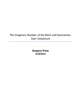 Imaginary Numbers of the Birch and Swinnerton-
Dyer Conjecture
L(C,s)= c(s-1)r
s=1, r=2, -1=(i)2
, & c≠0
L(C,s) = c(1+(i)2
)2
L(C,s)=c(12
+2(i)2
+i4
)
r is inserted for 2, hence,
F(r) = c(1r
+r(i)r
+1)
d (1r
)/dr= (1r
)(ln1), ln1=0, therefore, d (1r
)/dr = 0,
 