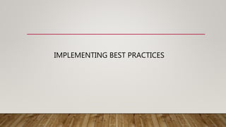 IMPLEMENTING BEST PRACTICES
 