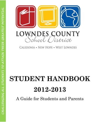 CHALLENGING ALL STUDENTS TO ATTAIN THEIR GREATEST POTENTIAL


                                                                          




                                          2012-2013
       A Guide for Students and Parents
                                                      STUDENT HANDBOOK
 