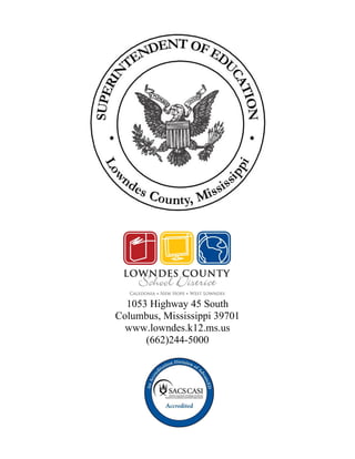 1053 Highway 45 South
Columbus, Mississippi 39701
  www.lowndes.k12.ms.us
      (662)244-5000
 
