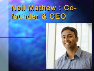 1
Neil Mathew : Co-Neil Mathew : Co-
founder & CEOfounder & CEO
 