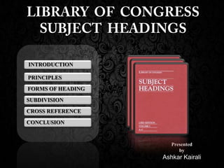 INTRODUCTION

PRINCIPLES
FORMS OF HEADING

SUBDIVISION

CROSS REFERENCE

CONCLUSION


                      Presented
                         by
                   Ashkar Kairali
 