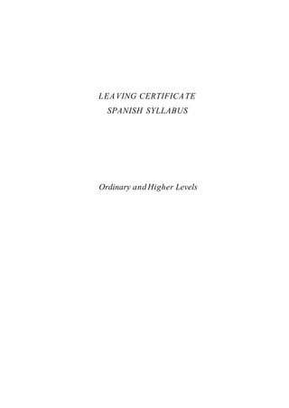 LEA VING CERTIFICA TE
  SPANISH SYLLABUS




Ordinary and Higher Levels
 