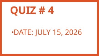 QUIZ # 4
•DATE: JULY 15, 2026
 