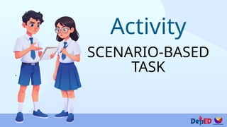 Activity
SCENARIO-BASED
TASK
 