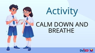 Activity
CALM DOWN AND
BREATHE
 